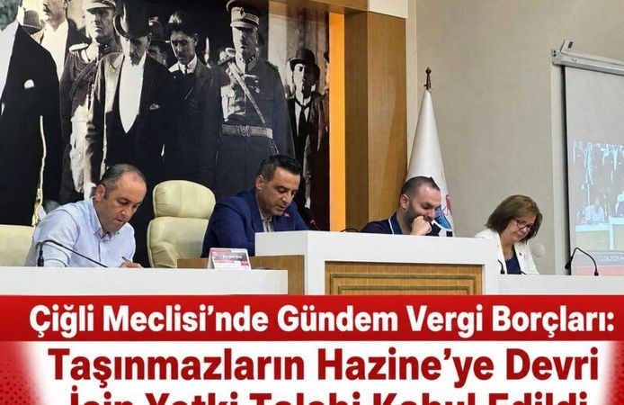 Çiğli Meclisi’nde Gündem Vergi Borçları: Taşınmazların Hazine’ye Devri İçin Yetki Talebi Kabul Edildi