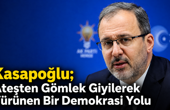Kasapoğlu; Ateşten Gömlek Giyilerek Yürünen Bir Demokrasi Yolu