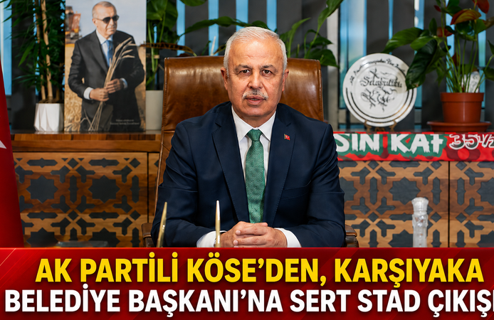 AK Partili Köse'den, Karşıyaka Belediye Başkanı'na sert stad çıkışı!