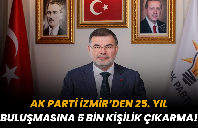 AK Parti İzmir’den 25. yıl buluşmasına 5 bin kişilik çıkarma!