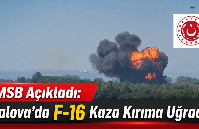 MSB Açıkladı: Yalova’da F-16 Kaza Kırıma Uğradı