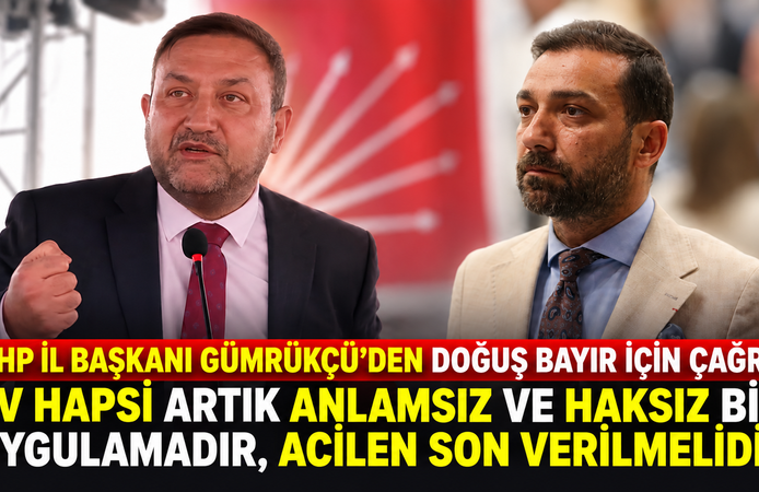 CHP İL BAŞKANI GÜMRÜKÇÜ’DEN DOĞUŞ BAYIR İÇİN ÇAĞRI
