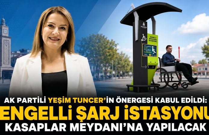 AK PARTİLİ YEŞİM TUNCER’İN ÖNERGESİ KABUL EDİLDİ: ENGELLİ ŞARJ İSTASYONU KASAPLAR MEYDANI’NA YAPILACAK