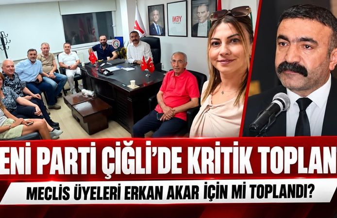 YENİ PARTİ ÇİĞLİ’DE KRİTİK TOPLANTI: MECLİS ÜYELERİ ERKAN AKAR İÇİN Mİ TOPLANDI?