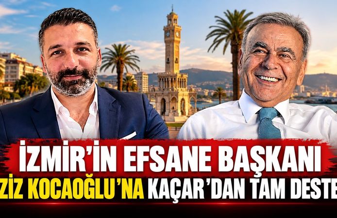 İZMİR’İN EFSANE BAŞKANI AZİZ KOCAOĞLU’NA KAÇAR'DAN TAM DESTEK