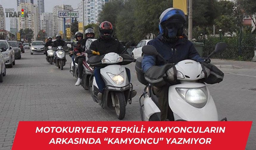 Motokuryeler Tepkili:Kamyoncuların Arkasında ''Kamyoncu'' Yazmıyor