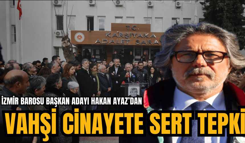 Hakan Ayaz'dan Vahşi Cinayete Sert Tepki