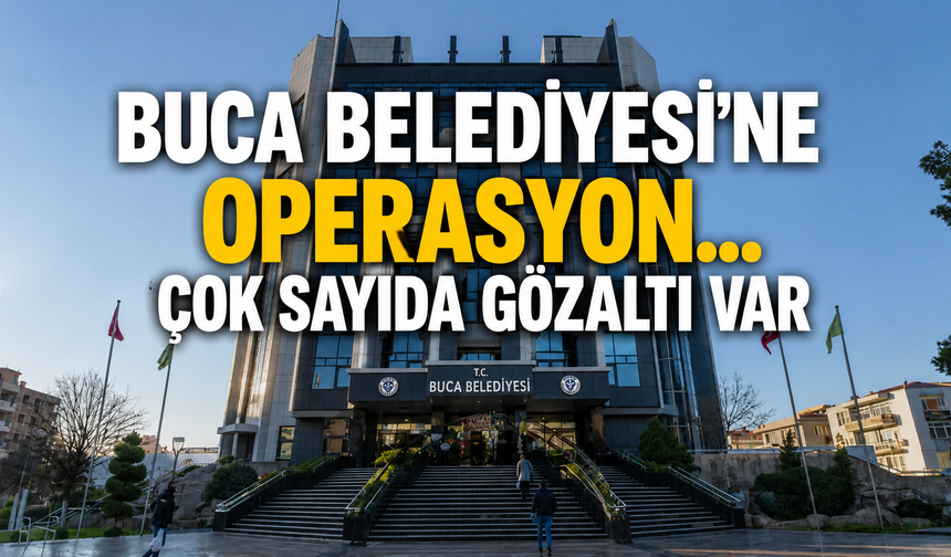 Buca Belediyesi’ne operasyon… Çok sayıda gözaltı var