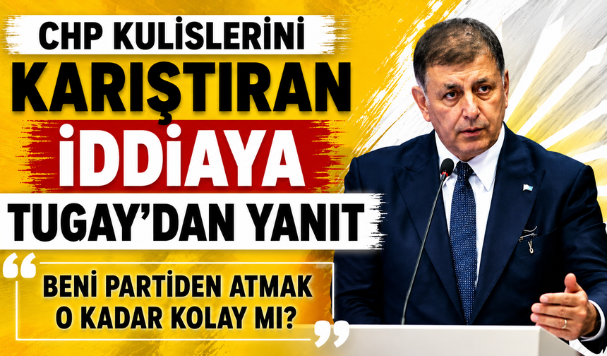 CHP Kulislerini Karıştıran İddiaya Tugay’dan Yanıt