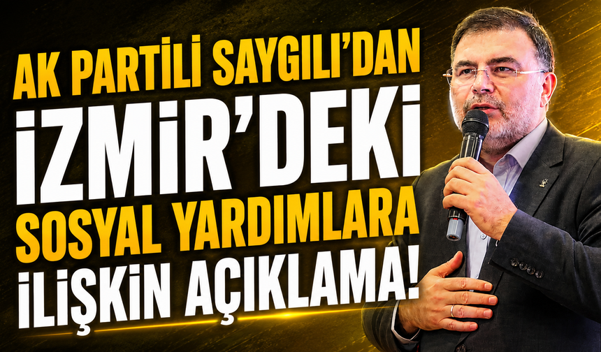 AK Partili Saygılı’dan İzmir’deki sosyal yardımlara ilişkin açıklama!