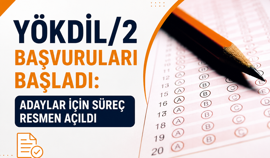 YÖKDİL/2 Başvuruları Başladı: Adaylar İçin Süreç Resmen Açıldı