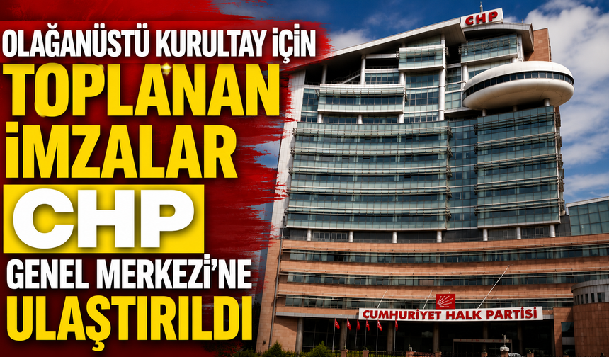 Olağanüstü Kurultay İçin Toplanan İmzalar CHP Genel Merkezi’ne Ulaştırıldı