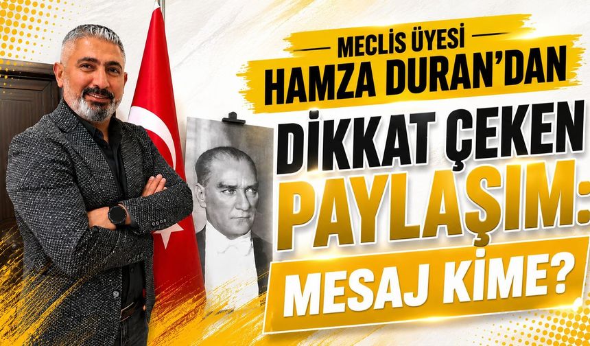 Hamza Duran’dan dikkat çeken paylaşım: Mesaj kime?