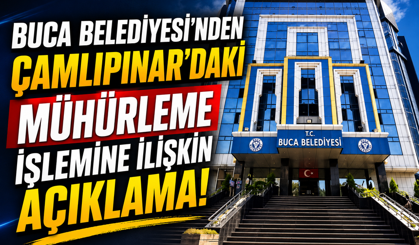 Buca Belediyesi’nden Çamlıpınar’daki Mühürleme İşlemine İlişkin Açıklama