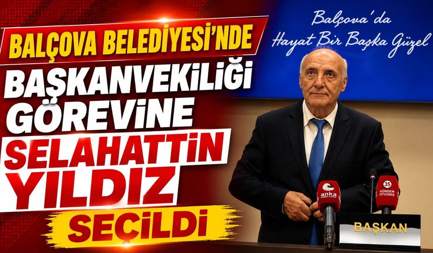 Balçova Belediyesi’nde Başkanvekilliği Görevine Selahattin Yıldız Seçildi