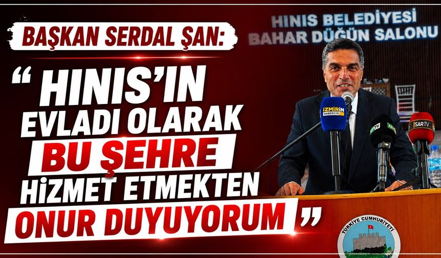 BAŞKAN SERDAL ŞAN: “HINIS’IN EVLADI OLARAK BU ŞEHRE HİZMET ETMEKTEN ONUR DUYUYORUM”