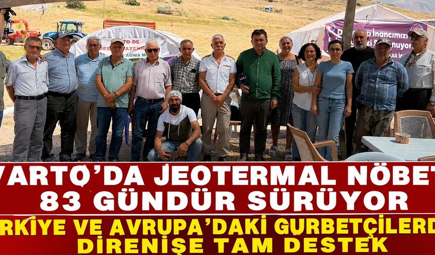 VARTO’DA JEOTERMAL NÖBETİ 83 GÜNDÜR SÜRÜYOR TÜRKİYE VE AVRUPA’DAKİ GURBETÇİLERDEN DİRENİŞE TAM DESTEK