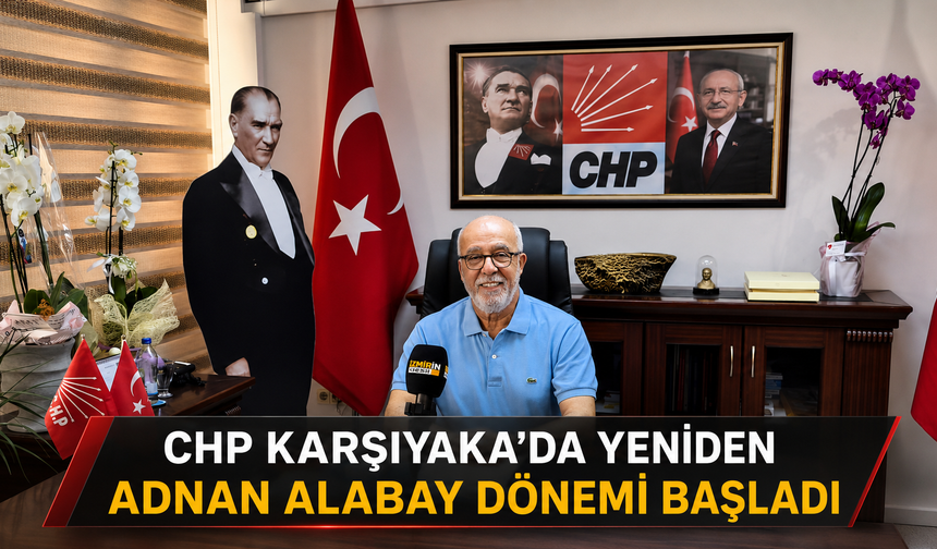 CHP KARŞIYAKA’DA YENİDEN ADNAN ALABAY DÖNEMİ BAŞLADI