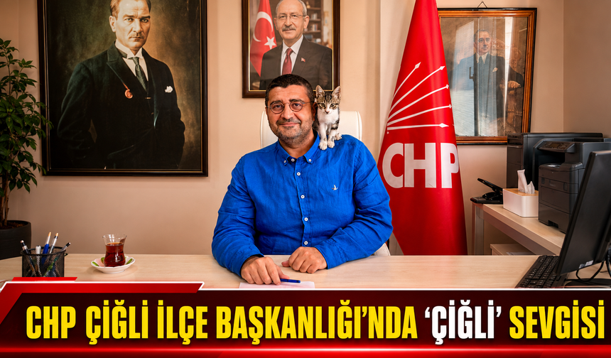 CHP ÇİĞLİ İLÇE BAŞKANLIĞI'NDA "ÇİĞLİ" SEVGİSİ
