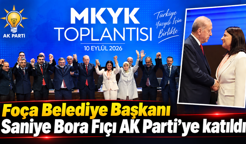 Foça Belediye Başkanı Saniye Bora Fıçı AK Parti’ye katıldı