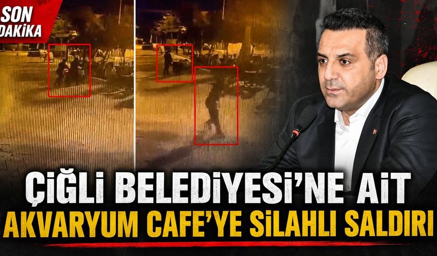 ÇİĞLİ BELEDİYESİ’NE AİT AKVARYUM CAFE’YE SİLAHLI SALDIRI