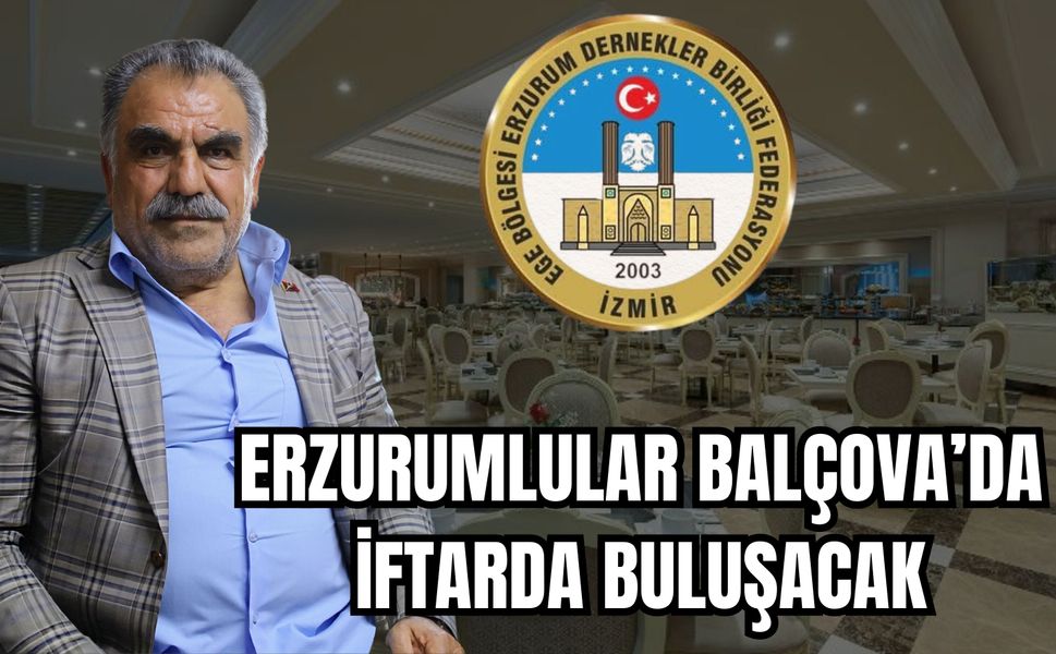 ERZURUMLULAR BALÇOVA’DA İFTARDA BULUŞACAK