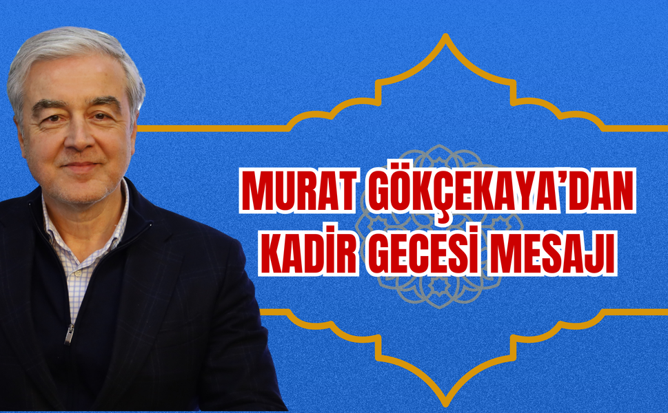 GÖKÇEKAYA’DAN KADİR GECESİ MESAJI