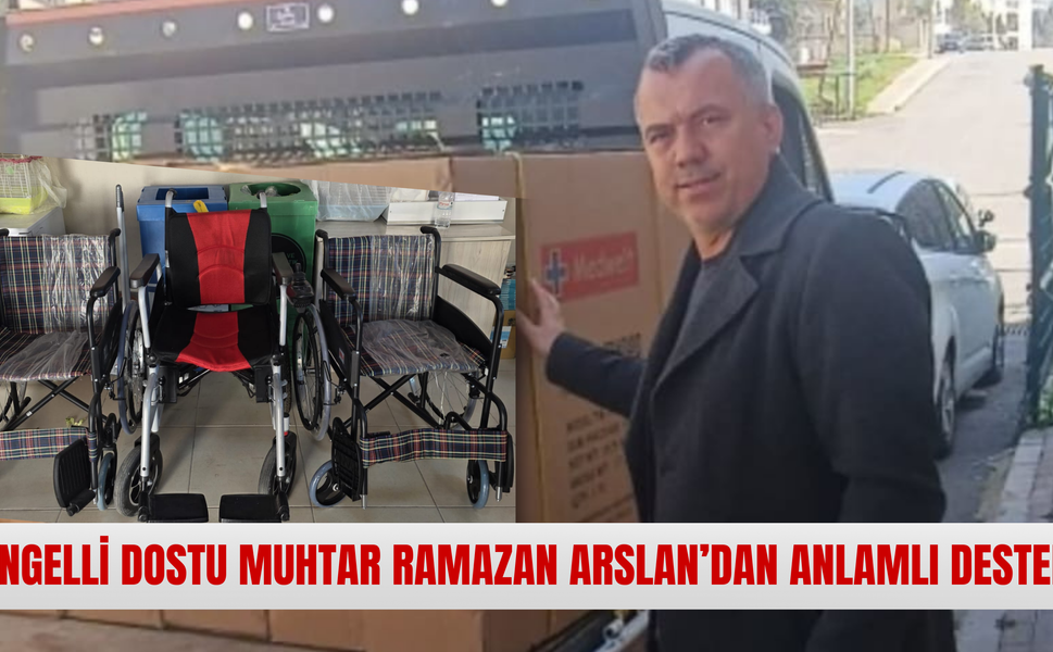 ENGELLİ DOSTU MUHTAR RAMAZAN ARSLAN’DAN ANLAMLI DESTEK0