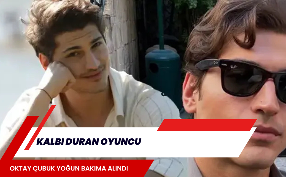 Kalbi duran oyuncu Oktay Çubuk yoğun bakıma alındı