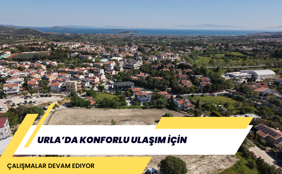 Urla’da Konforlu Ulaşım İçin Çalışmalar Devam Ediyor