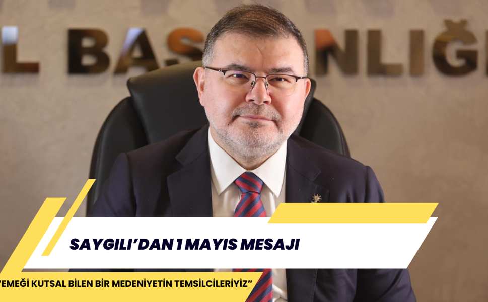 SAYGILI’DAN 1 MAYIS MESAJI