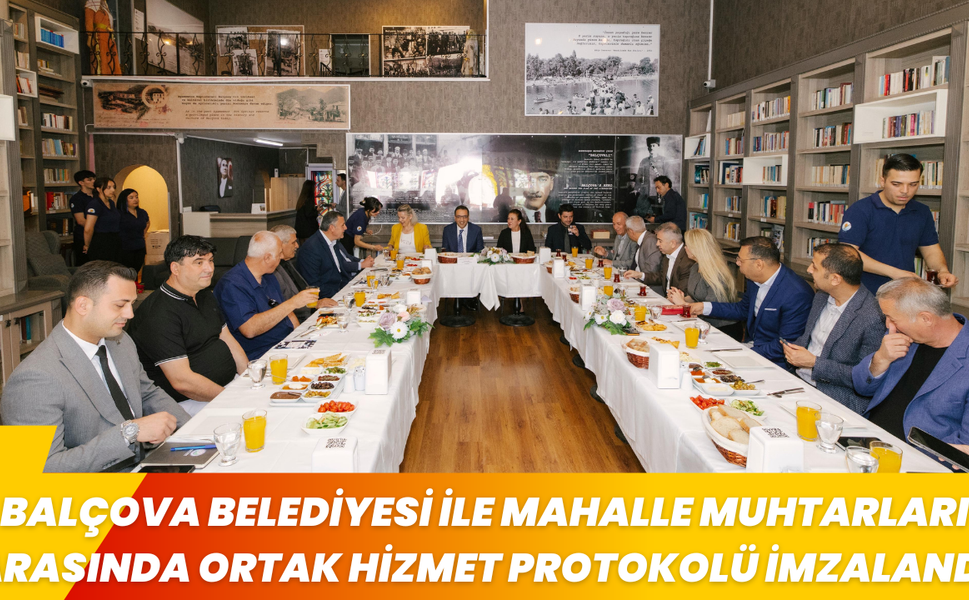BALÇOVA BELEDİYESİ İLE MAHALLE MUHTARLARI ARASINDA ORTAK HİZMET PROTOKOLÜ İMZALANDI