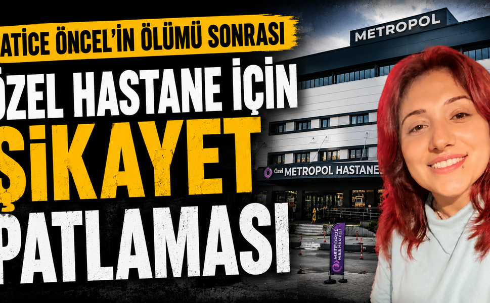 HATİCE ÖNCEL’İN ÖLÜMÜ SONRASI ÖZEL HASTANE İÇİN ŞİKAYET PATLAMASI