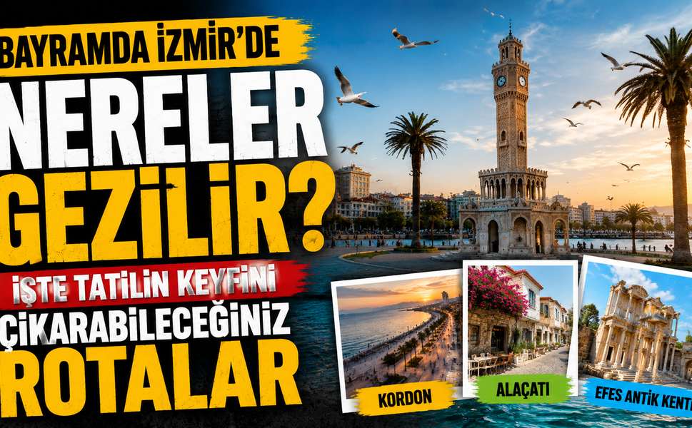 BAYRAMDA İZMİR’DE NERELER GEZİLİR? İŞTE TATİLİN KEYFİNİ ÇIKARABİLECEĞİNİZ ROTALAR