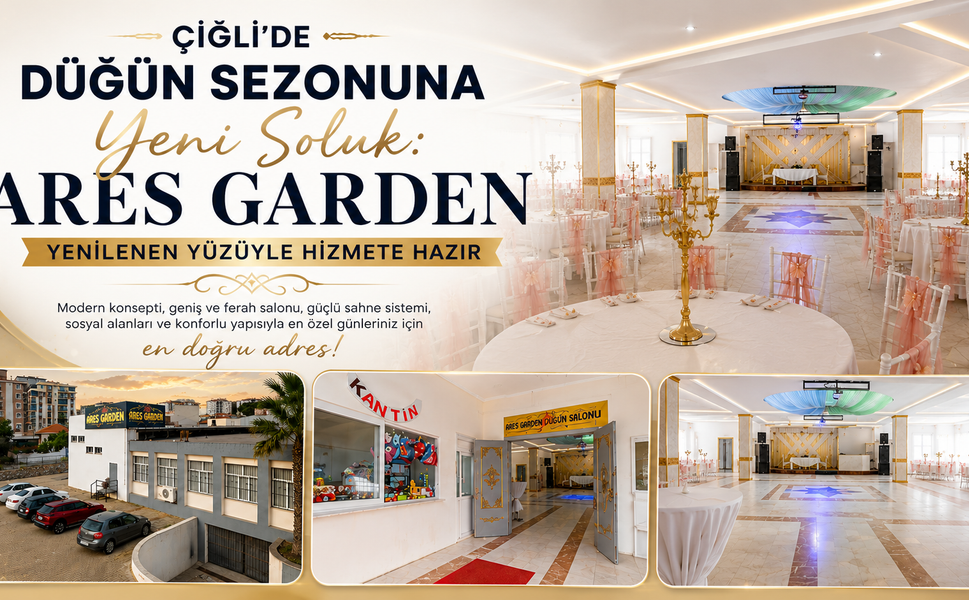 ÇİĞLİ’DE DÜĞÜN SEZONUNA YENİ SOLUK: ARES GARDEN YENİLENEN YÜZÜYLE HİZMETE HAZIR