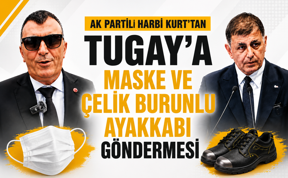 AK PARTİLİ HARBİ KURT’TAN TUGAY’A MASKE VE ÇELİK BURUNLU AYAKKABI GÖNDERMESİ