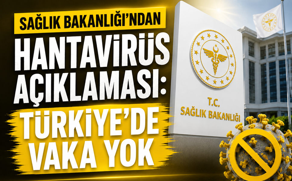 SAĞLIK BAKANLIĞI’NDAN HANTAVİRÜS AÇIKLAMASI: TÜRKİYE’DE VAKA YOK