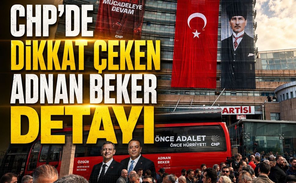 CHP’DE DİKKAT ÇEKEN ADNAN BEKER DETAYI