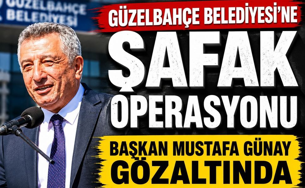 GÜZELBAHÇE BELEDİYESİ’NE ŞAFAK OPERASYONU: BAŞKAN MUSTAFA GÜNAY GÖZALTINDA