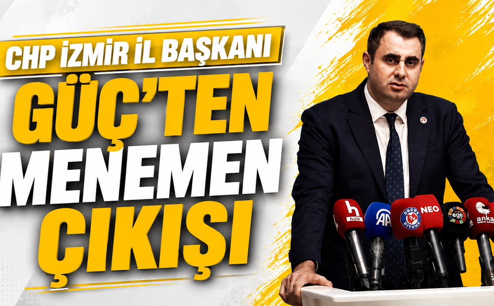 CHP İzmir İl Başkanı Güç’ten Menemen Çıkışı