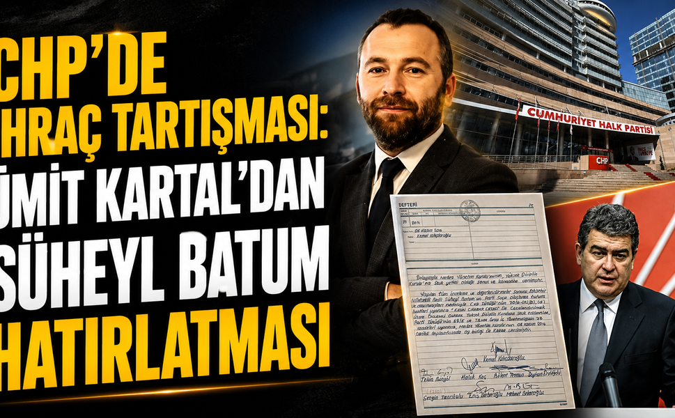 CHP’de İhraç Tartışması: Ümit Kartal’dan Süheyl Batum Hatırlatması