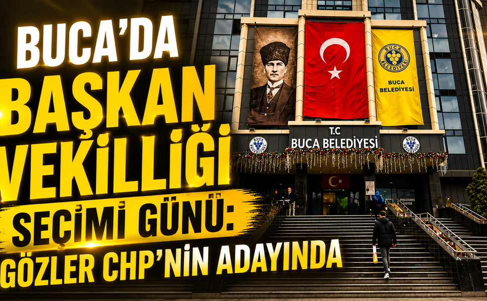 Buca’da Başkan Vekilliği Seçimi Günü: Gözler CHP’nin Adayında
