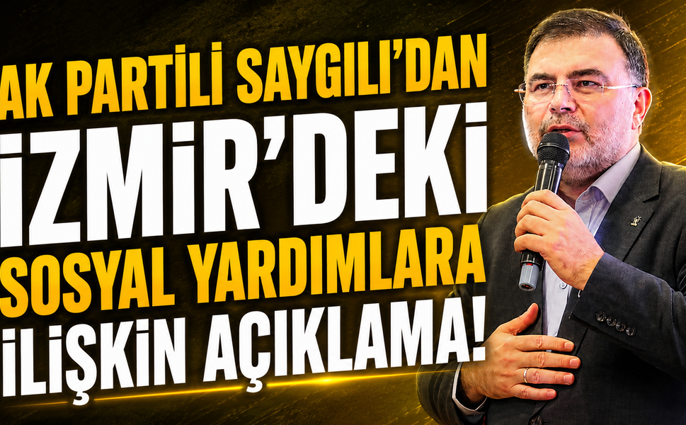 AK Partili Saygılı’dan İzmir’deki sosyal yardımlara ilişkin açıklama!