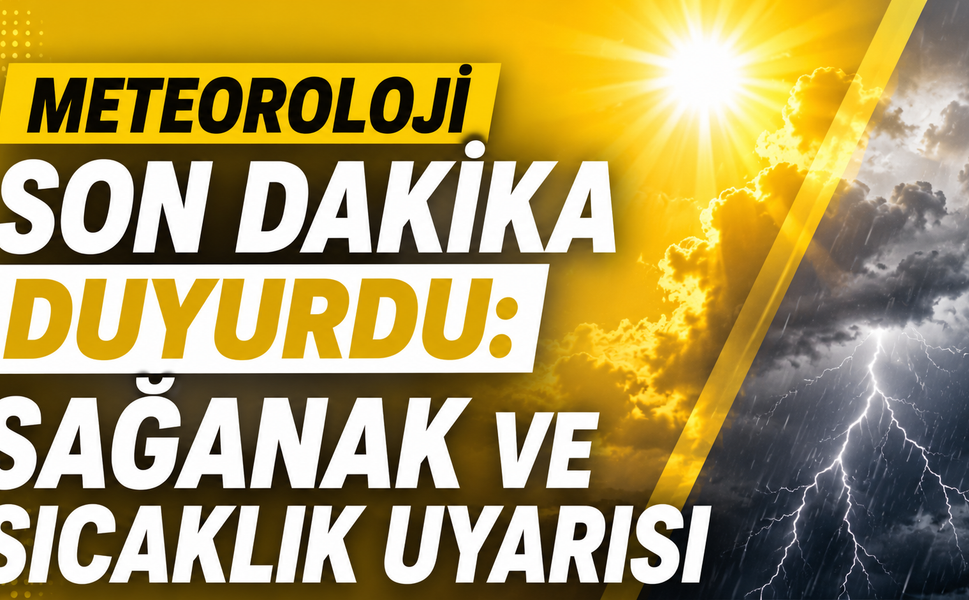 Meteoroloji Son Dakika Duyurdu: Sağanak ve Sıcaklık Uyarısı
