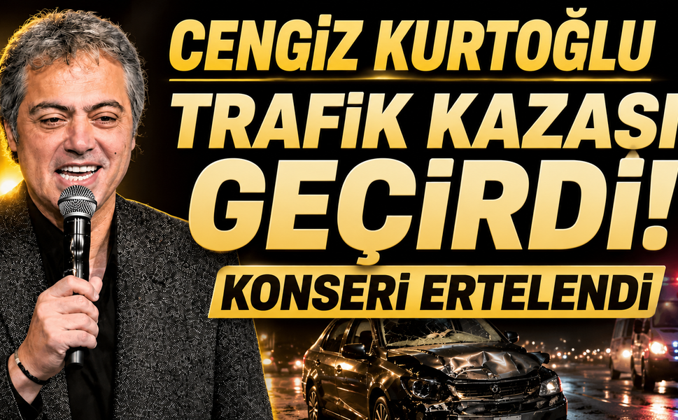 Cengiz Kurtoğlu Trafik Kazası Geçirdi: Konseri Ertelendi