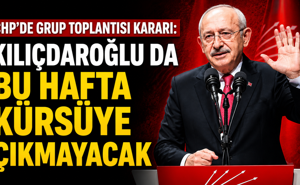 CHP'de Grup Toplantısı Kararı: Kılıçdaroğlu da Bu Hafta Kürsüye Çıkmayacak