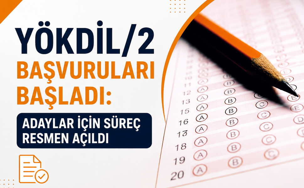 YÖKDİL/2 Başvuruları Başladı: Adaylar İçin Süreç Resmen Açıldı