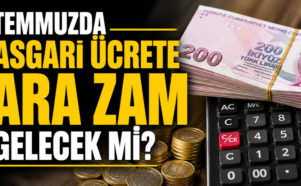 Temmuzda Asgari Ücrete Ara Zam Gelecek Mi? Gözler Hükümetten Gelecek Açıklamada
