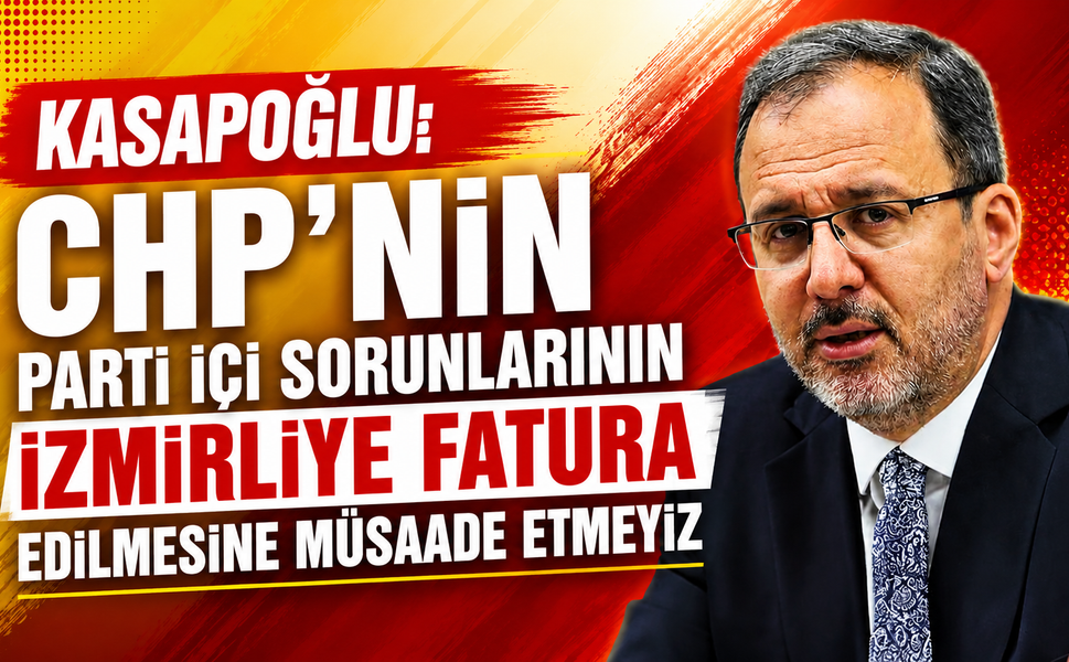 Kasapoğlu: CHP’nin parti içi sorunlarının İzmirliye fatura edilmesine müsaade etmeyiz