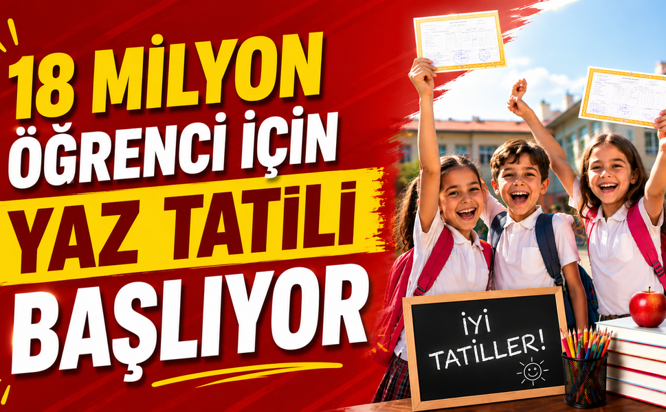 18 Milyon Öğrenci İçin Yaz Tatili Başlıyor